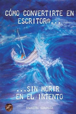 Book cover for Como convertirte en escritor@ sin morir en el intento