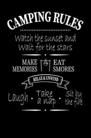 Cover of Camping Rules Watch The Sunset and Wait For The Stars Make Memories Eat Smores Relax and Unwind Laugh Take A Nap Sit By The Fire