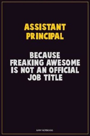 Cover of Assistant Principal, Because Freaking Awesome Is Not An Official Job Title