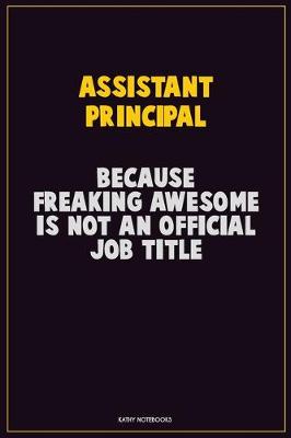 Book cover for Assistant Principal, Because Freaking Awesome Is Not An Official Job Title