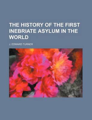 Book cover for The History of the First Inebriate Asylum in the World