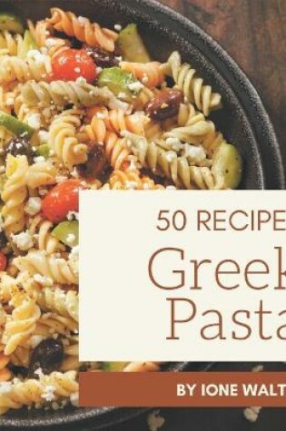 Cover of 50 Greek Pasta Recipes