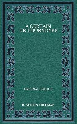 Book cover for A Certain Dr Thorndyke - Original Edition