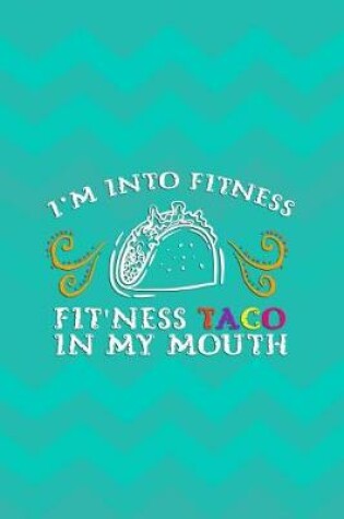 Cover of I'm Into Fitness Fit'ness Taco In My Mouth