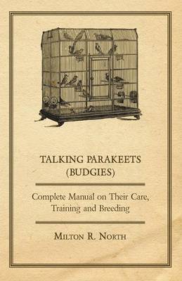 Cover of Talking Parakeets - Complete Manual on Their Care, Training and Breeding