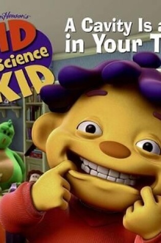 Cover of Sid the Science Kid: A Cavity Is a Hole in Your Tooth