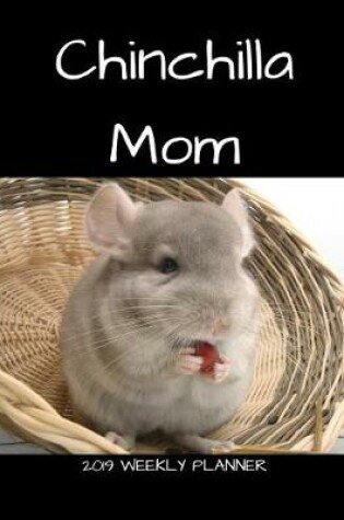 Cover of Chinchilla Mom 2019 Weekly Planner