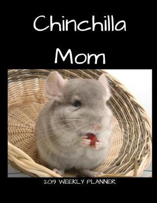 Book cover for Chinchilla Mom 2019 Weekly Planner
