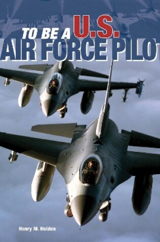 Cover of To Be a U.S. Air Force Pilot