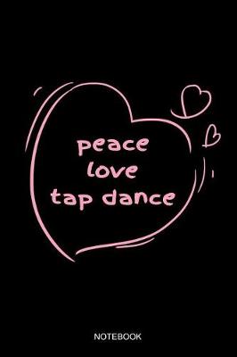 Book cover for Peace Love Tap Dance Notebook
