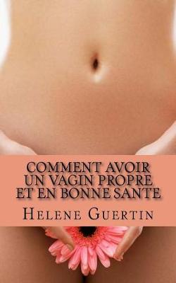 Book cover for Comment avoir un vagin propre et en bonne sante