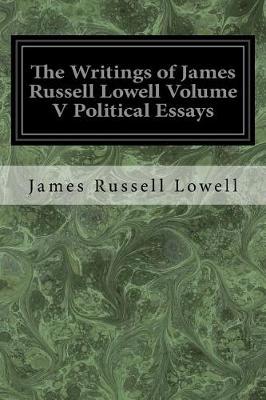 Book cover for The Writings of James Russell Lowell Volume V Political Essays