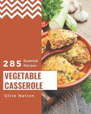 Cover of 285 Essential Vegetable Casserole Recipes