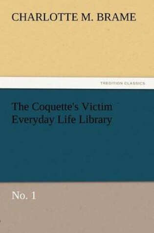 Cover of The Coquette's Victim Everyday Life Library