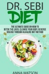 Book cover for Dr. Sebi Diet. the Ultimate Guide on How to Detox the Liver, Cleanse Your Body, Reverse Disease Through Alkaline Diet Method