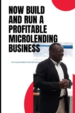 Cover of Now Build and Run a Profitable Microlending Business