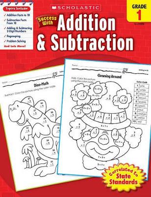 Book cover for Scholastic Success with Addition & Subtraction: Grade 1 Workbook