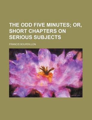 Book cover for The Odd Five Minutes; Or, Short Chapters on Serious Subjects
