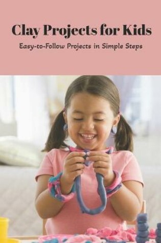 Cover of Clay Projects for Kids