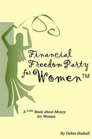 Cover of Financial Freedom Party for Women: A Little Book About Money for Women