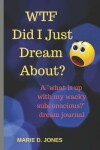 Book cover for WTF Did I Just Dream About?