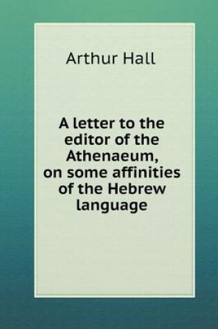 Cover of A letter to the editor of the Athenaeum, on some affinities of the Hebrew language