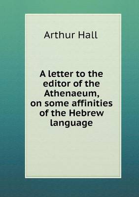 Book cover for A letter to the editor of the Athenaeum, on some affinities of the Hebrew language