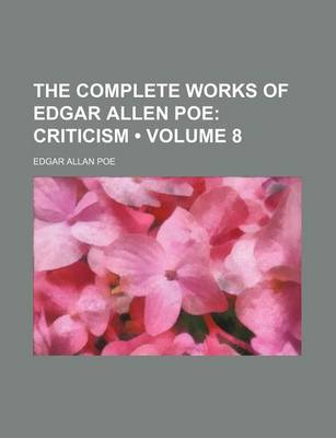 Book cover for The Complete Works of Edgar Allen Poe (Volume 8); Criticism