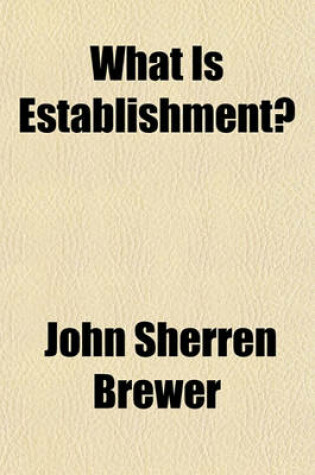 Cover of What Is Establishment?; Or Letters on the Church in Ireland