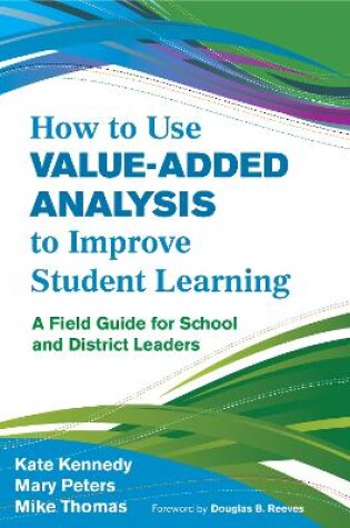 Cover of How to Use Value-Added Analysis to Improve Student Learning