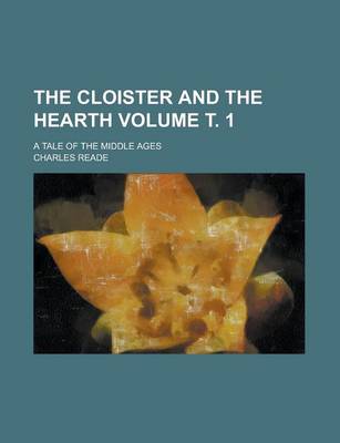 Book cover for The Cloister and the Hearth; A Tale of the Middle Ages Volume . 1