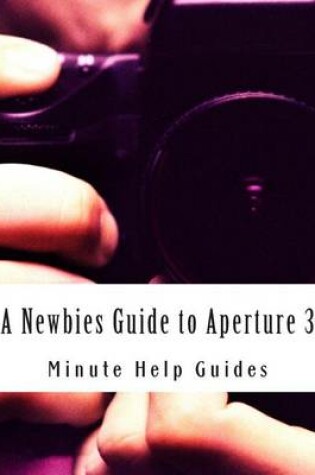 Cover of A Newbies Guide to Aperture 3