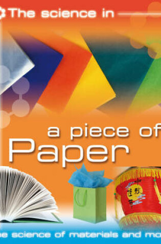 Cover of The Science In: A Piece of Paper - The science of materials and more