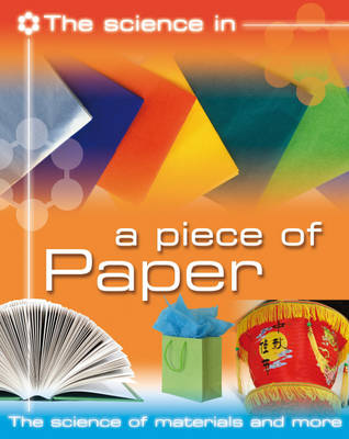 Book cover for The Science In: A Piece of Paper - The science of materials and more