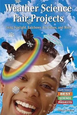 Book cover for Weather Science Fair Projects Using Sunlight, Rainbows, Ice Cubes, and More