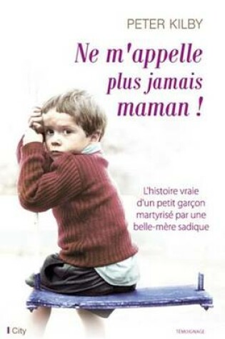 Cover of Ne M'Appelle Plus Jamais Maman !