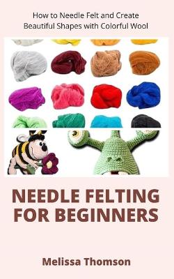 Book cover for Needle Felting For Beginners