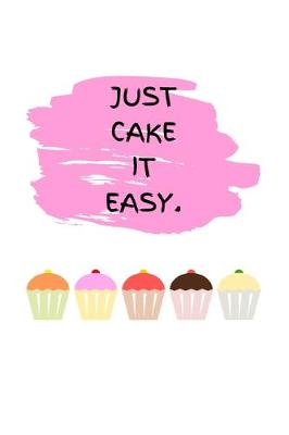 Book cover for Just Cake It Easy.