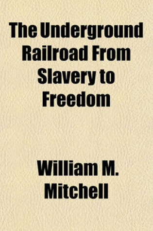 Cover of The Underground Railroad from Slavery to Freedom