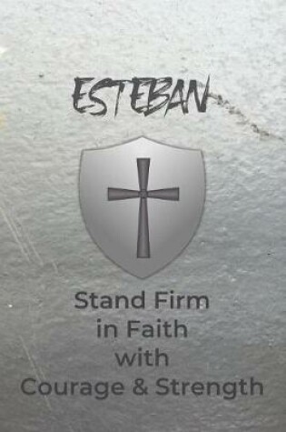 Cover of Esteban Stand Firm in Faith with Courage & Strength