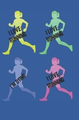 Cover of Funny I Love Running, I Hate Running, I Love Running Journal