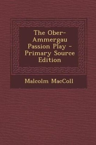 Cover of The Ober-Ammergau Passion Play - Primary Source Edition