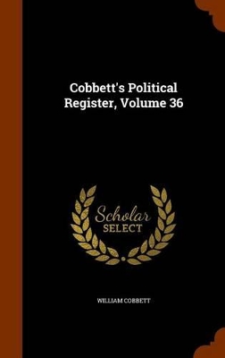 Book cover for Cobbett's Political Register, Volume 36