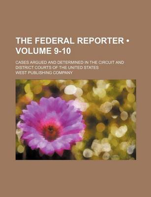 Book cover for The Federal Reporter (Volume 9-10); Cases Argued and Determined in the Circuit and District Courts of the United States