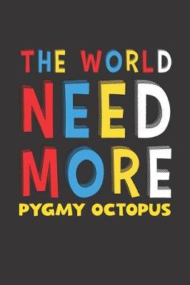 Book cover for The World Need More Pygmy Octopus