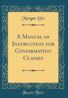 Book cover for A Manual of Instruction for Confirmation Classes (Classic Reprint)