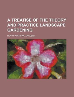 Book cover for A Treatise of the Theory and Practice Landscape Gardening