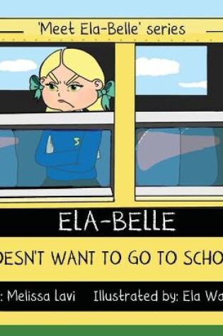 Cover of Ela-Belle Doesn't Want To Go To School