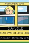 Book cover for Ela-Belle Doesn't Want To Go To School
