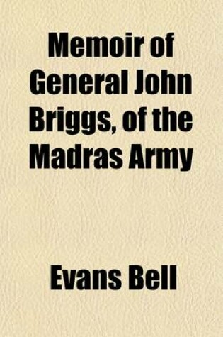 Cover of Memoir of General John Briggs, of the Madras Army; With Comments on Some of His Words and Work